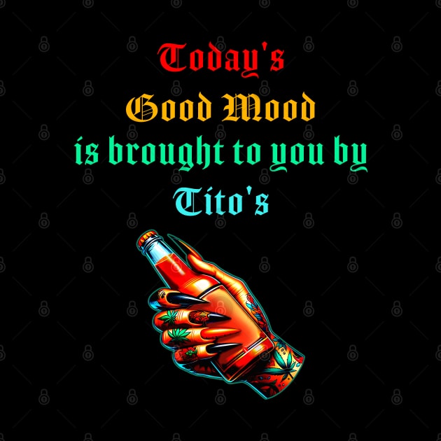 Today's Good Mood Is Sponsored By Tito's by CikoChalk