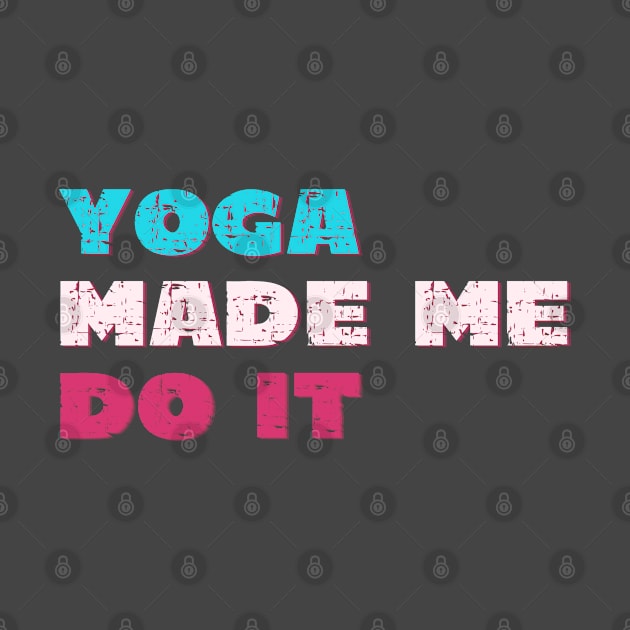 Yoga made me do it by Red Yoga