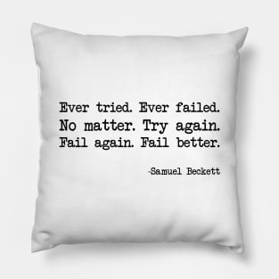 Samuel Beckett - Ever tried. Ever failed. No matter. Try again. Fail again. Fail better Pillow