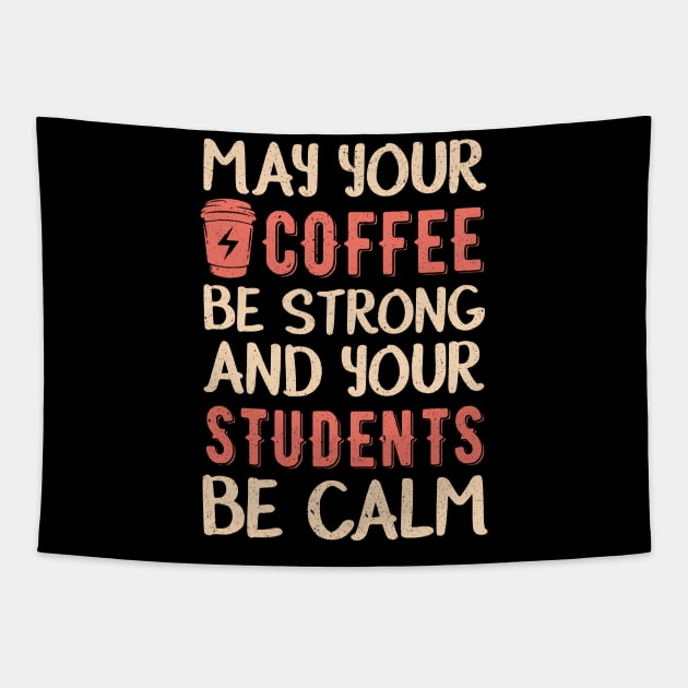 May your coffee be strong and your students be calm Tapestry by Mr.Speak