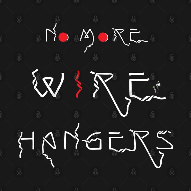 No More Wire Hangers (white) by Feisty Army