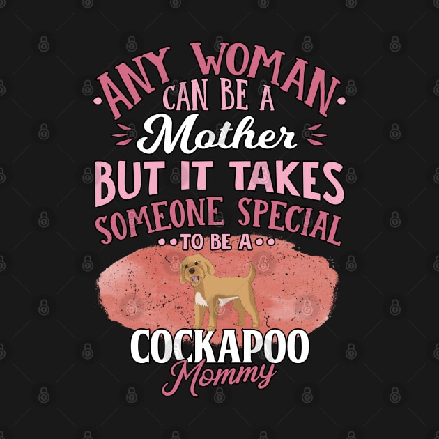 Any Woman Can Be A Mother But It Takes Someone Special To Be A  Cockapoo Mommy - Gift For Cockapoo Owner Cockapoo, Lover by HarrietsDogGifts