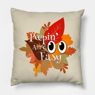 Peepin' Ain't Easy - Leaf Peeping Pillow