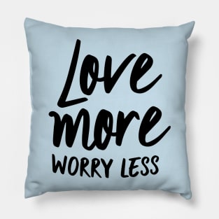 Love more worry less Pillow