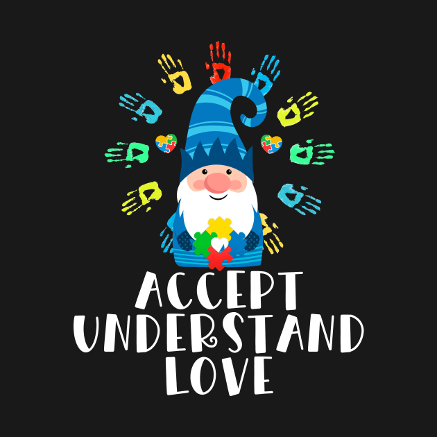 Gnome Accept Understand Love Autism by Quotes NK Tees