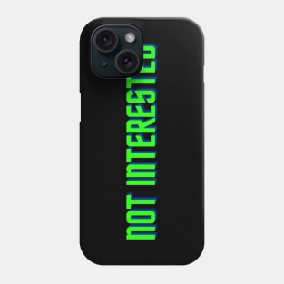 not interested Phone Case