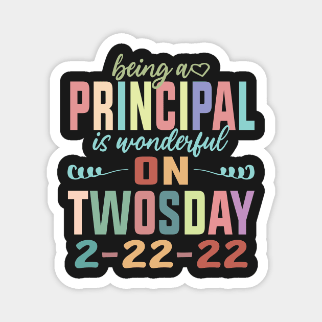 Being A Principal Is Wonderful On Twosday 2-22-22 February 2nd 2022 Magnet by shopcherroukia