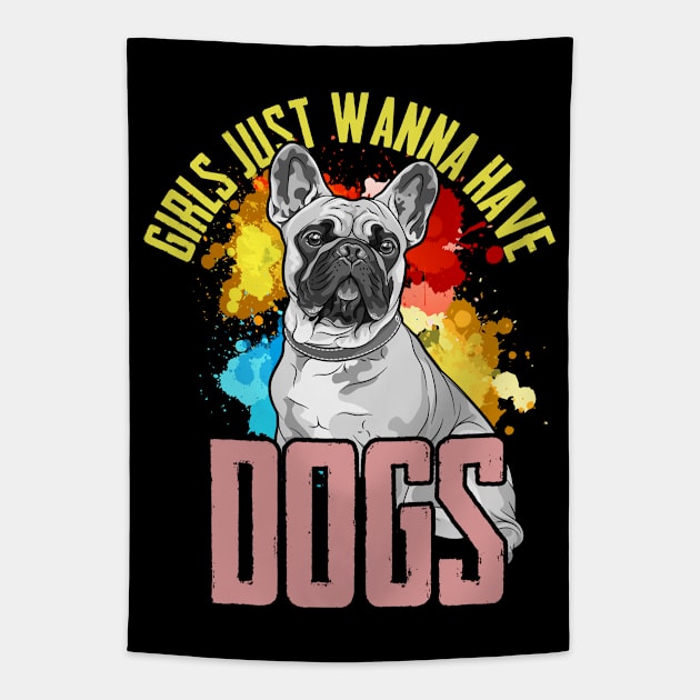 French Bulldog - Girls Just Wanna Have French Bulldogs Tapestry by Kudostees