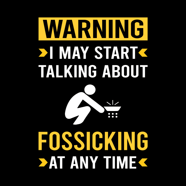 Warning Fossicking Fossick by Good Day