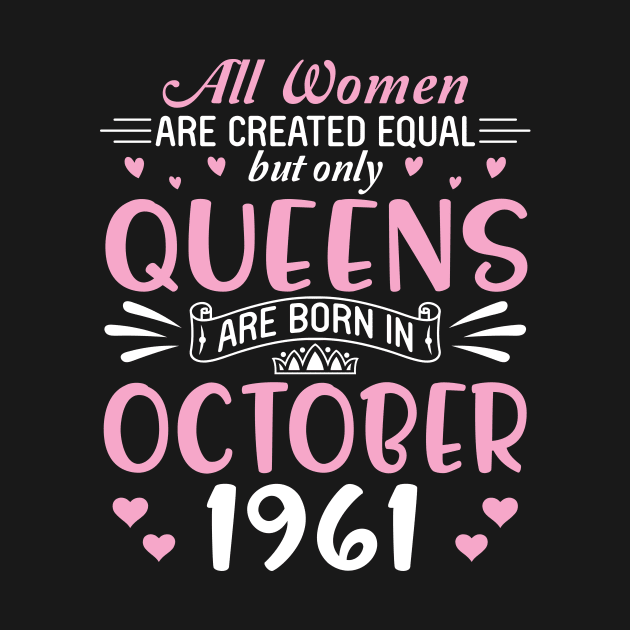 Happy Birthday 59 Years Old To All Women Are Created Equal But Only Queens Are Born In October 1961 by Cowan79