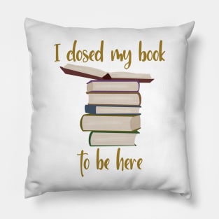 I closed my book to be here Pillow