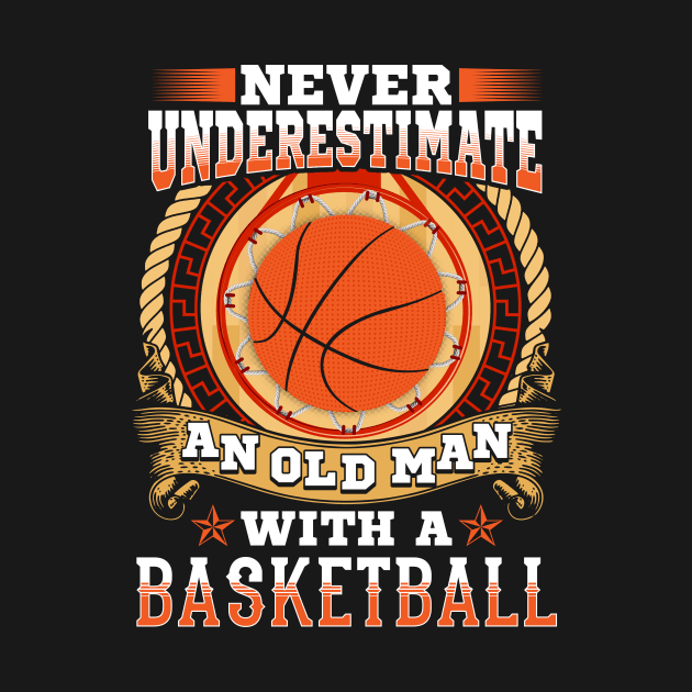 Never underestimate an old man with a basketball by captainmood