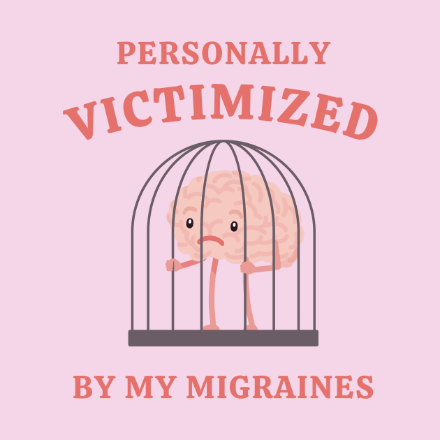 Personally Victimized By My Migraines by Unified by Design