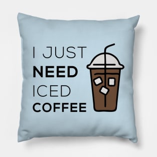 I just need iced coffee - Coffee Lovers Gift Pillow