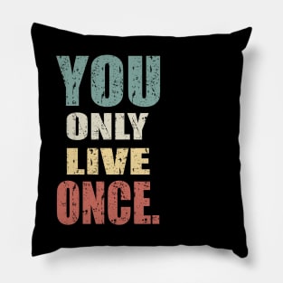 YOU ONLY LIVE ONCE Pillow