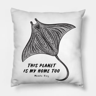 Manta Ray - This Planet Is My Home Too - animal design on white Pillow