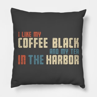 I Like My Tea in the Harbor Pillow