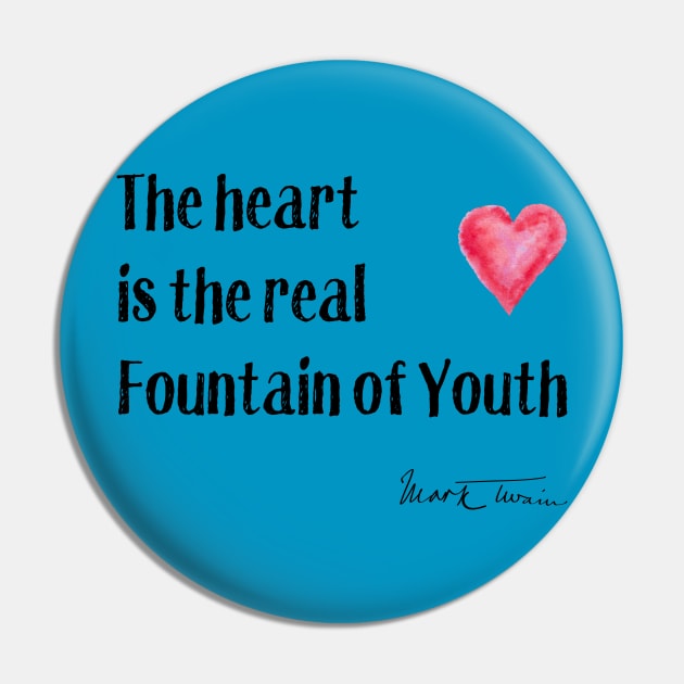 Valentine's Day - The Heart is the True Fountain of Youth Pin by numpdog