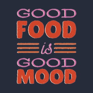 good food is good mood T-Shirt