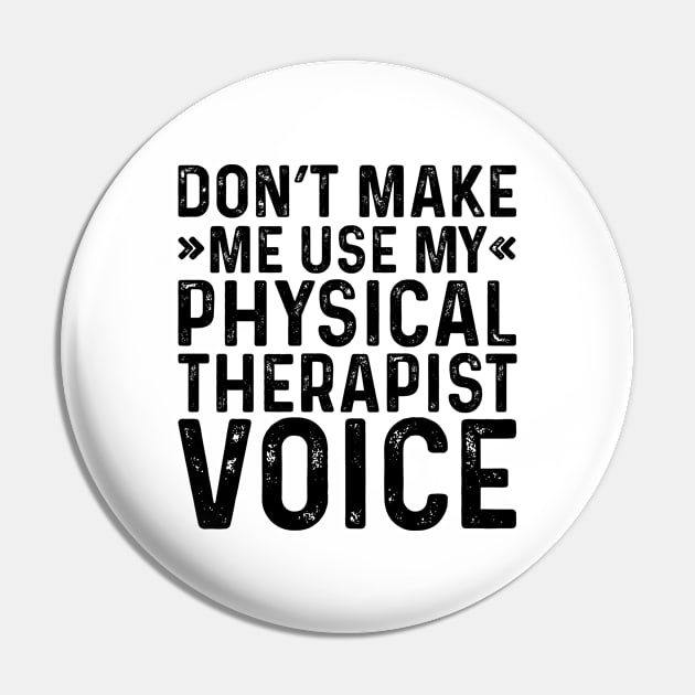 Don't Make Me Use My Physical Therapist Voice Pin by Saimarts