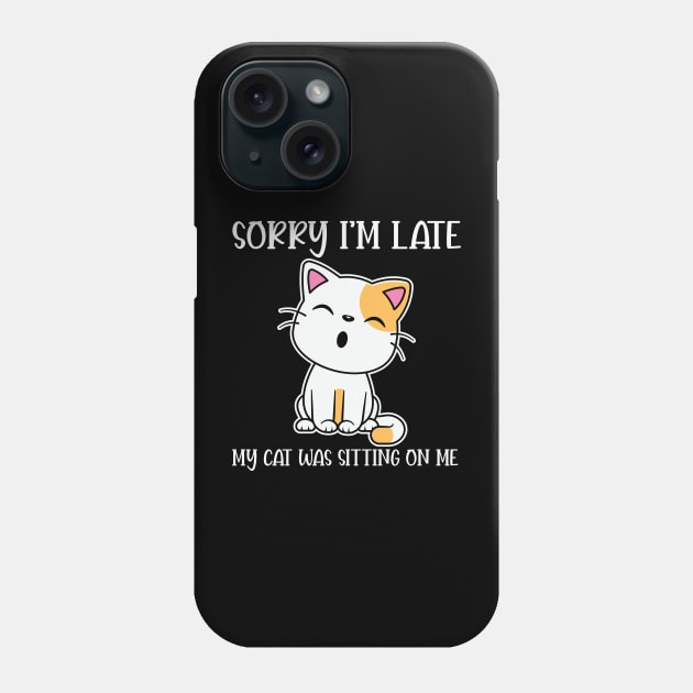 Sorry I'm Late My Cat Was Sitting on Me Phone Case by BlueSkys