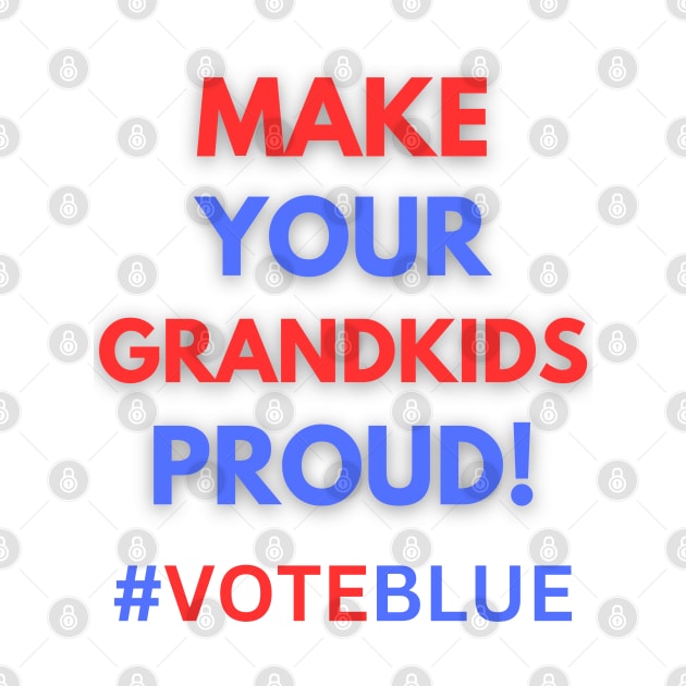 MAKE YOUR GRANDKIDS PROUD!  #VOTEBLUE by Doodle and Things