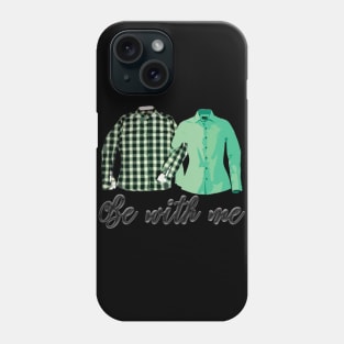 Be with Me,Gift for Lovers,Gift for Husband,Gift for Wife Phone Case