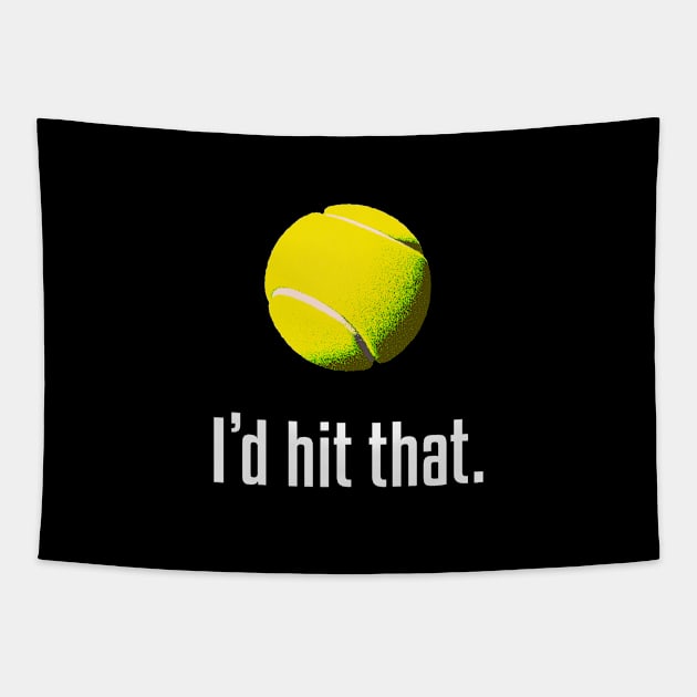 I'd Hit That. Hilarious Tennis Design! Tapestry by MalmoDesigns