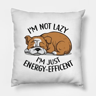 I'm Not Lazy, I'm Energy Efficent, Lazy Dog, Funny saying, Bulldog Mom Pillow