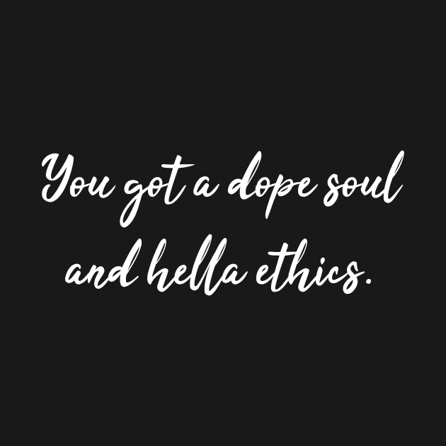 Dope Soul and Hella Ethics - Jason Mendoza Quote by Bododobird