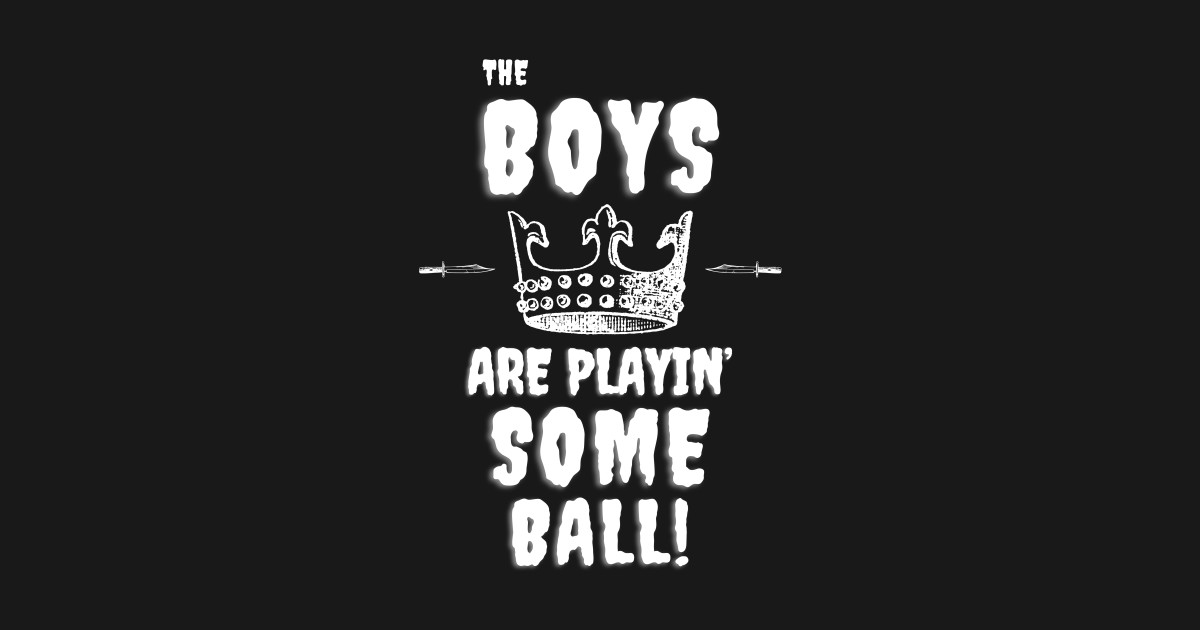 The Boys Are Playing Some Ball The Boys Are Playing Some Ball TShirt TeePublic