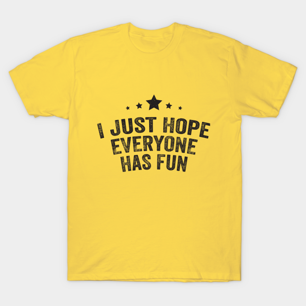 Discover I just hope everyone has fun - Fun Game Day - T-Shirt