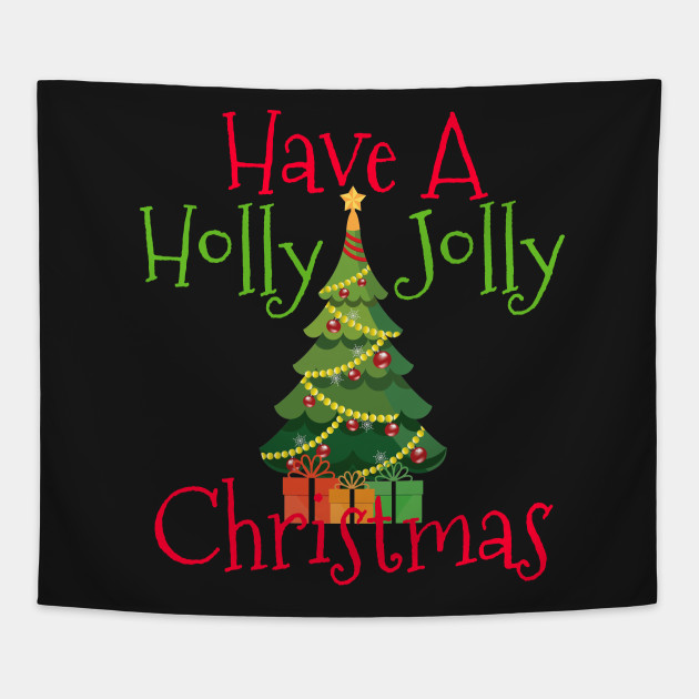 Have A Holly Jolly Christmas Tree Star Present Shirt Christmas Tapestry Teepublic