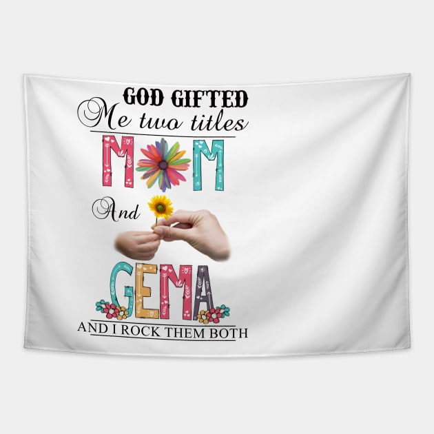 God Gifted Me Two Titles Mom And Gema And I Rock Them Both Wildflowers Valentines Mothers Day Tapestry by KIMIKA