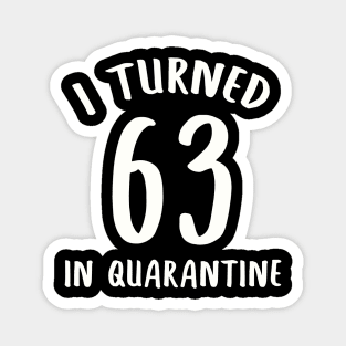 I Turned 63 In Quarantine Magnet