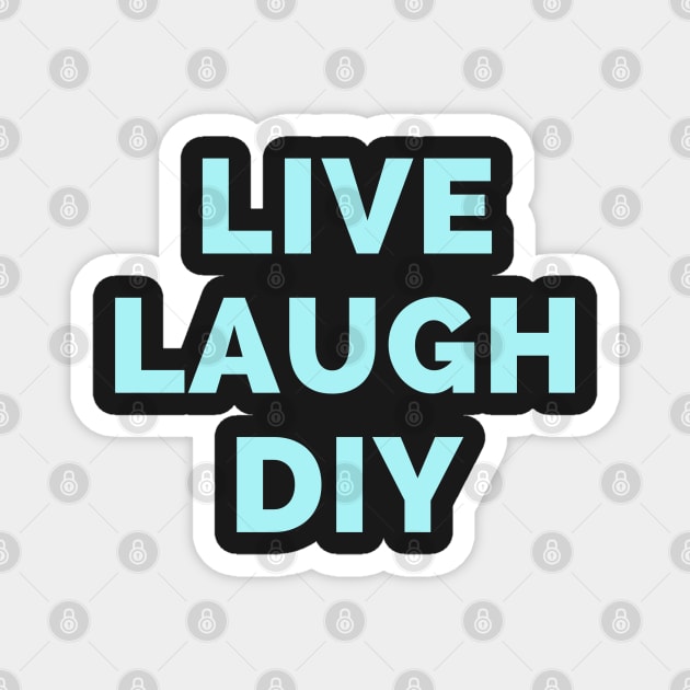 Live Laugh DIY - Black And Blue Simple Font - Funny Meme Sarcastic Satire Magnet by Famgift