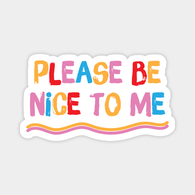 Please be nice to me Magnet by The WYLD Tribe