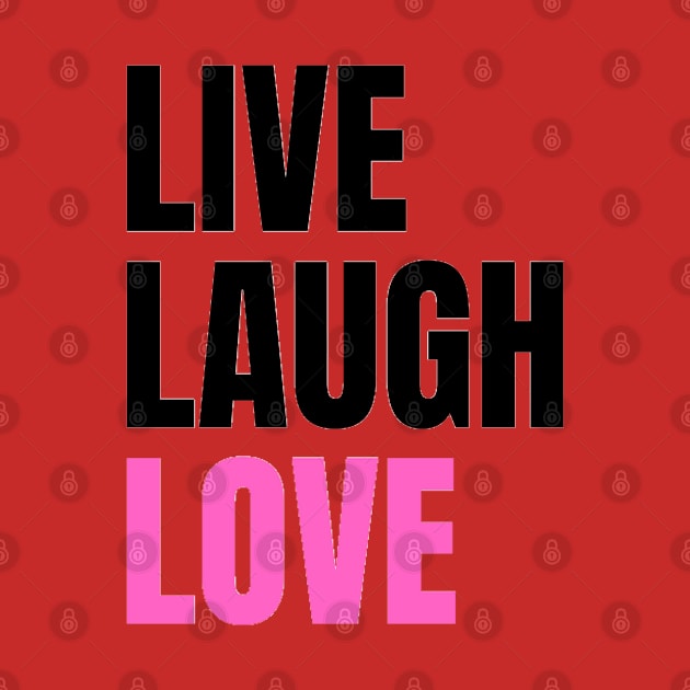 Live Laugh Love by The Print Palace