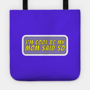 I'm cool because my mom said so Tote