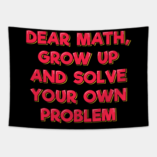 Dear Math Grow Up and Solve Your Own Problem Tapestry