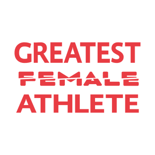 Greatest Female Athlete T-Shirt