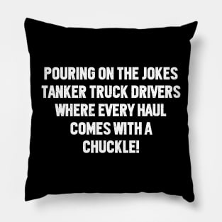 Tanker Truck Drivers Where Every Haul Comes with a Chuckle! Pillow