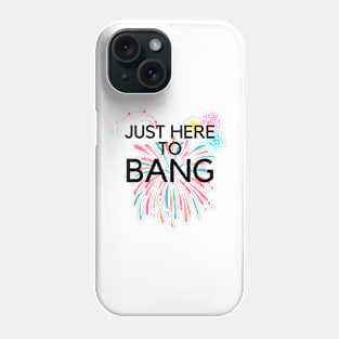 Just Here To Bang Phone Case