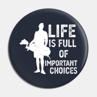 Life Is Full Of Important Choices life is full of important choices gift Pin