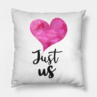 Just us with Pink watercolor Heart - Valentines day Anniversary Romance Love Celebrations Pillow