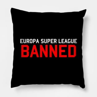 EUROPA SUPER LEAGUE BANNED Pillow