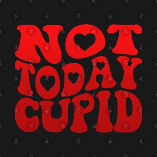 Not Today Cupid Funny Anti Valentines Day by Atelier Djeka