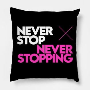 Never Stop Never Stopping [Pink] Pillow