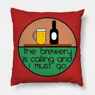 The Brewery is Calling and I Must Go Pillow