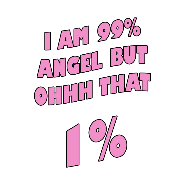 I am 99% angel, but ohh that 1%- Pink version by RosegoldDreams